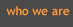 who we are